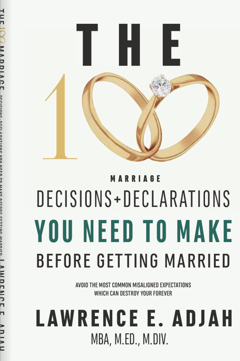 The 100 Marriage: Decisions + Declarations You Need to Make Before Getting Married, by Lawrence E. Adjah